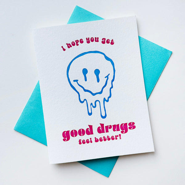 Good Drugs Feel Better - Letterpress Sympathy and Encouragement Card