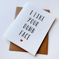 Like Your Dumb Face - Love and Valentine's Letterpress Greeting Card