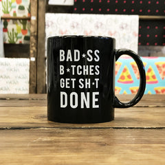 Bitches Get Shit Done Coffee and Tea Mug