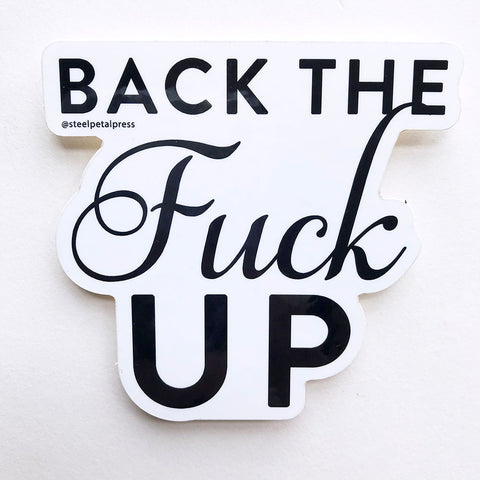Back the Fuck Up Sticker - Steel Petal Press
